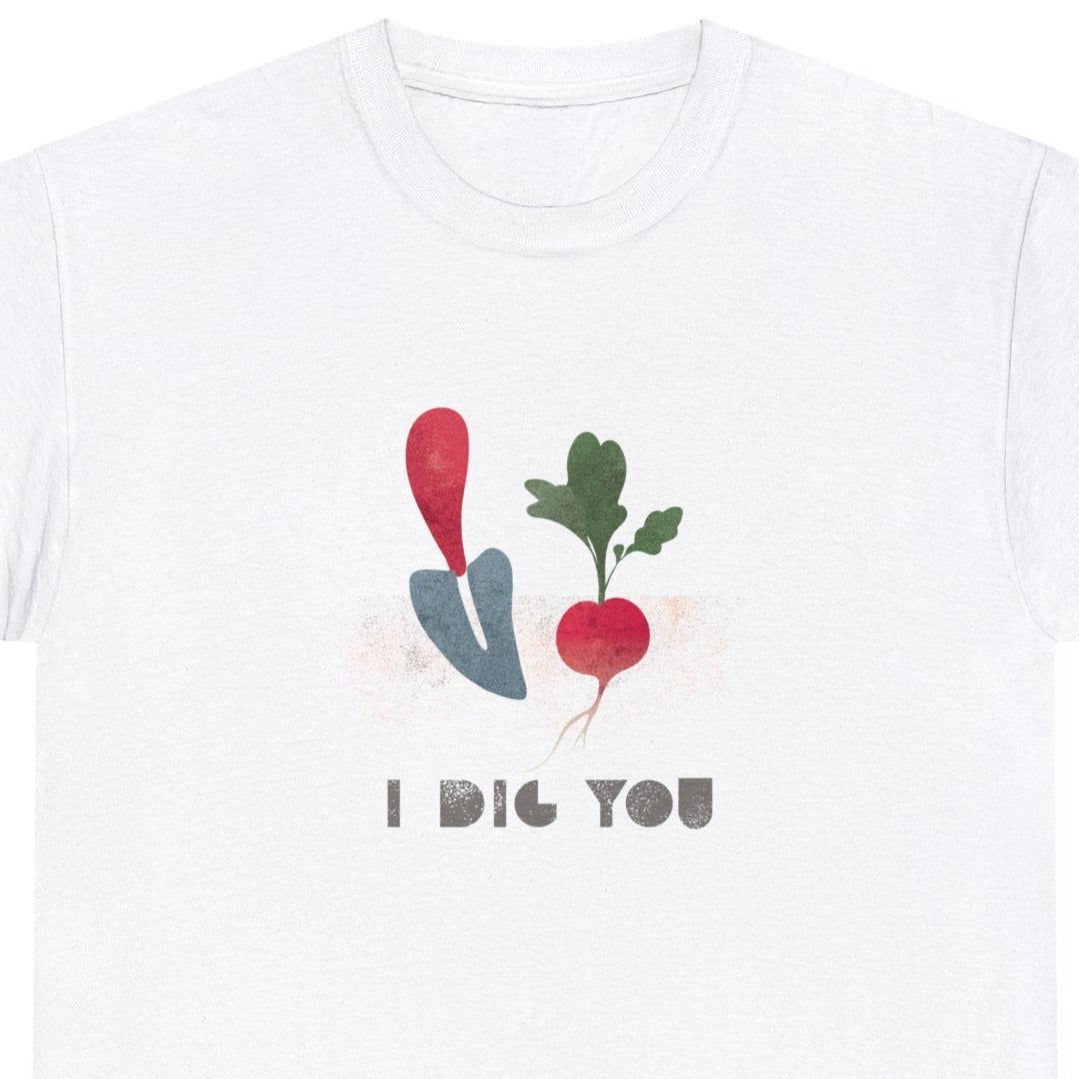 I Dig You T-Shirt